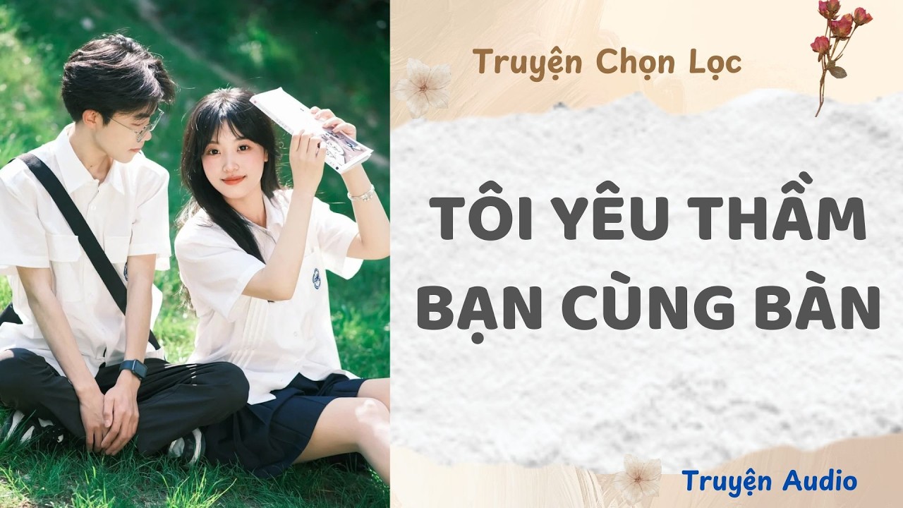 Tôi Yêu Thầm Bạn Cùng Bàn | Truyện Audio Nấu Ăn