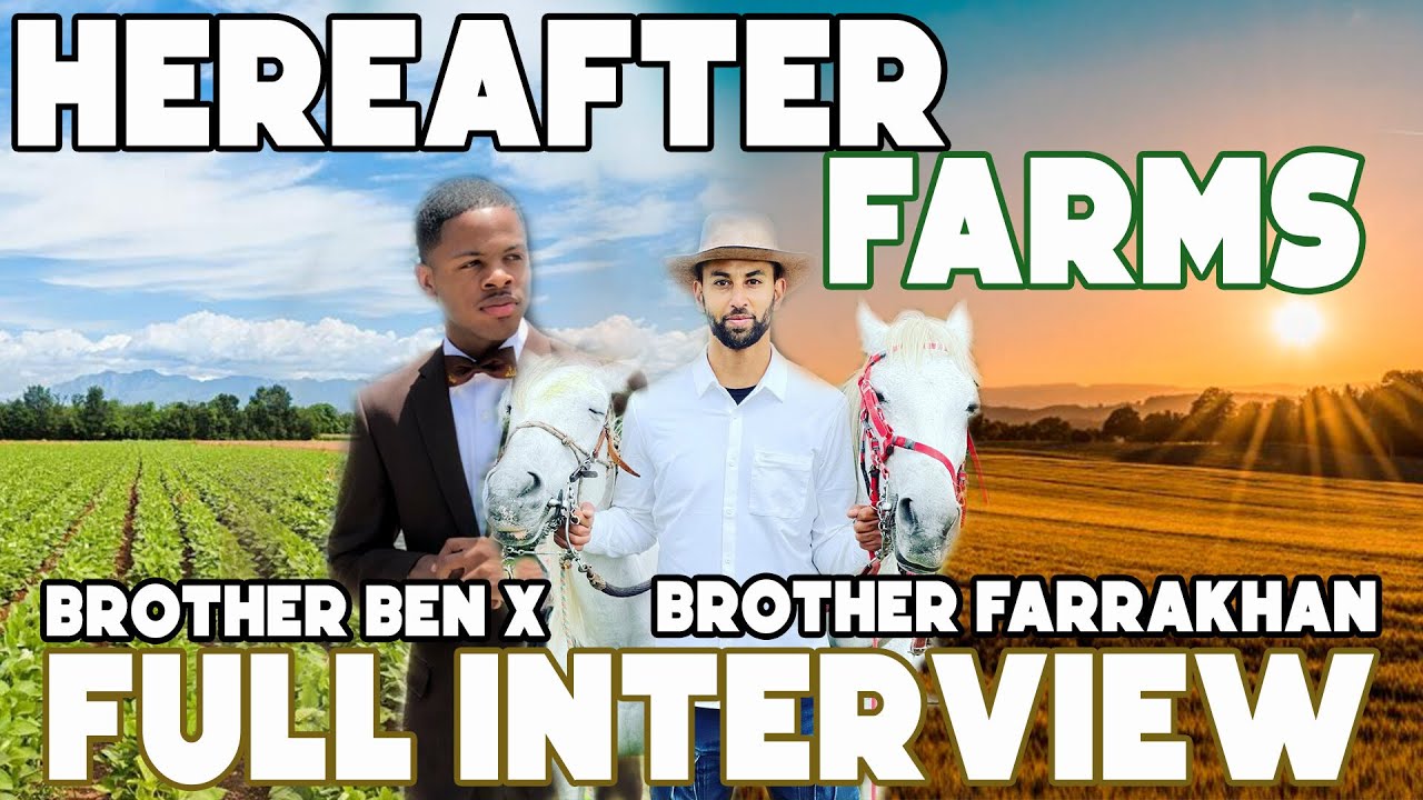 Buying Land 🌱 Building Community | Hereafter Farms w/ Brother Ben X & Brother Farrakhan