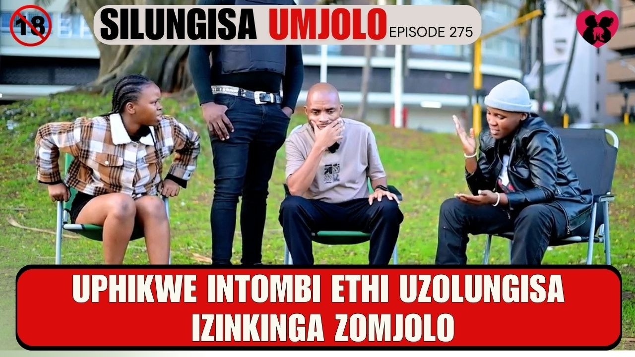 UPHIKWE INTOMBI ETHI UZOLUNGISA IZINKINGA ZOMJOLO - SILUNGISA UMJOLO EP 275
