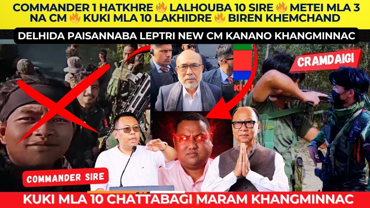COMMANDER 1 HATKHRE 🔥 LALHOUBA 10 SIRE 🔥 METEI MLA 3 NA CM 🔥 KUKI MLA 10 LAKHIDRE  🔥 BIREN KHEMCHAND