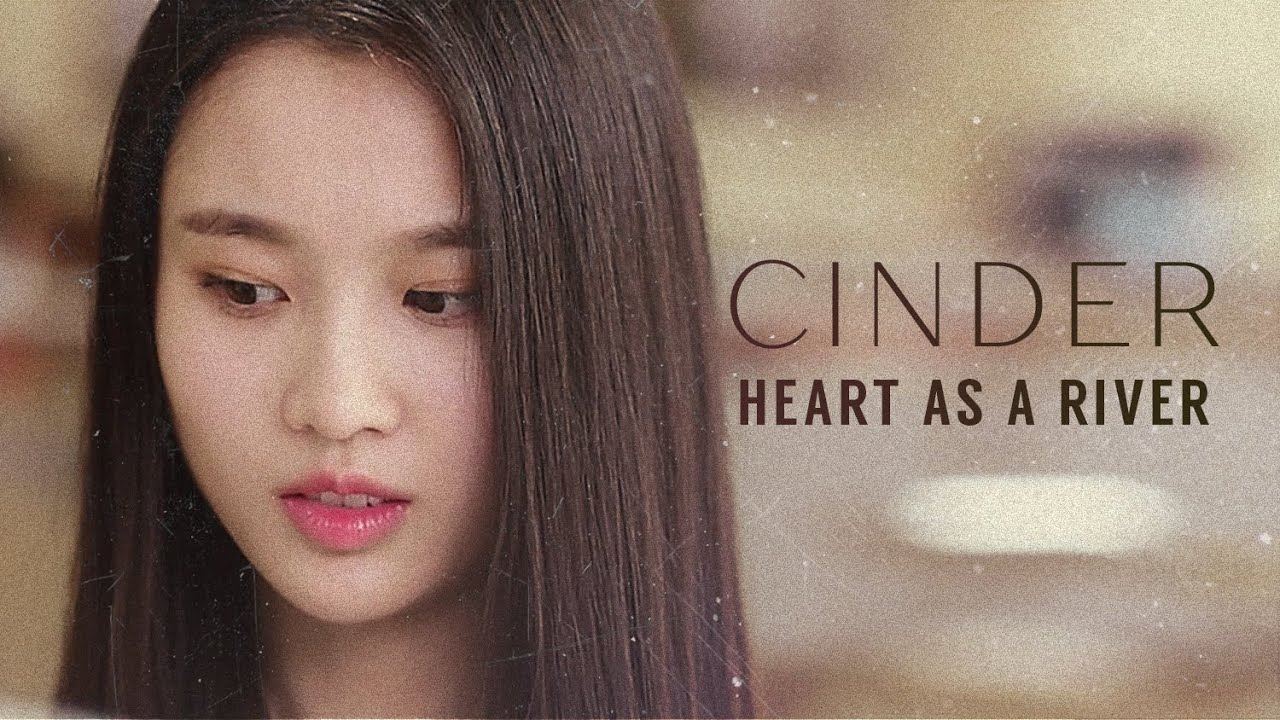 Cinder || Heart As a River (The Lunar Chronicles)
