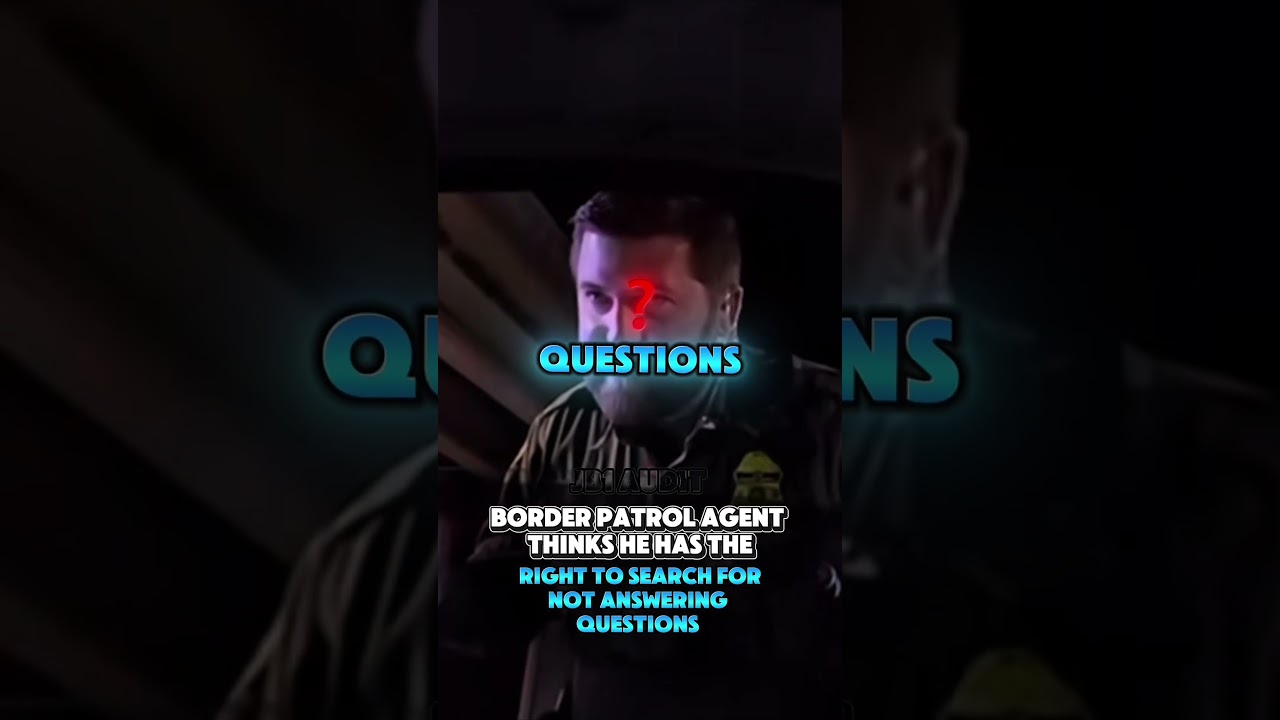 Border agent thinks he has a right to search for answering questions 