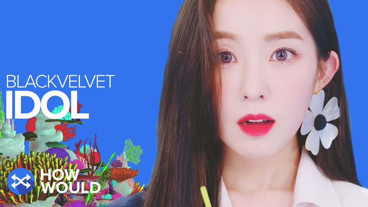 HOW WOULD BLACKVELVET SING IDOL (BTS)