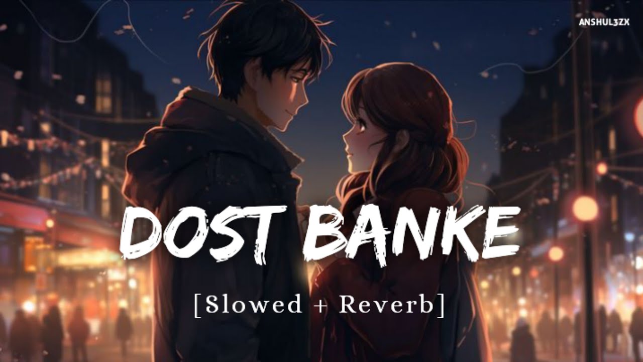 Dost Banke  (Slowed + Reverb) - Rahat Fateh Ali Khan, Gurnazar, Kartik Dev | Anshul3zx