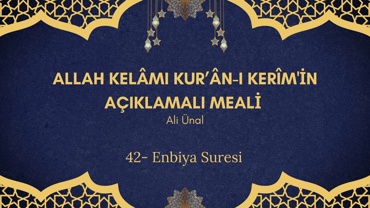 42. Enbiya Suresi - Allah Kelâmı Kurân-ı Kerim'in Açıklamalı Meali