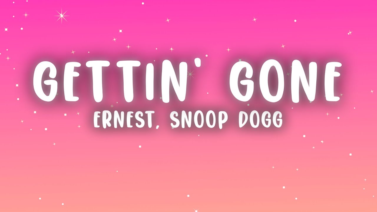 ERNEST - Gettin' Gone (Lyrics) ft. Snoop Dogg