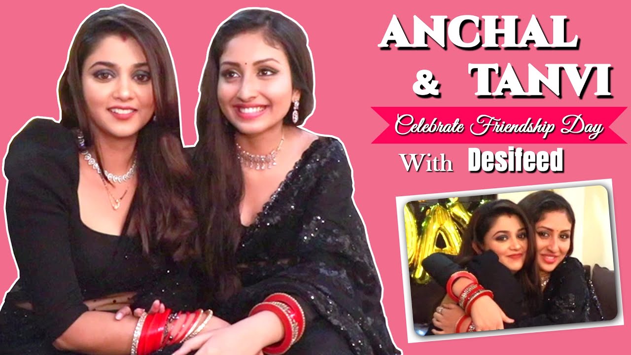 Anchal Sahu & Tanvi Dogra Celebrate Friendship Day With Desifeed | Exclusive Interview
