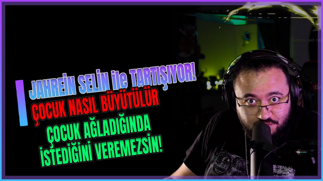 JAHREİN - SELİN İLE TARTIŞIYOR! (ÇOCUK NASIL BÜYÜTÜLÜR)