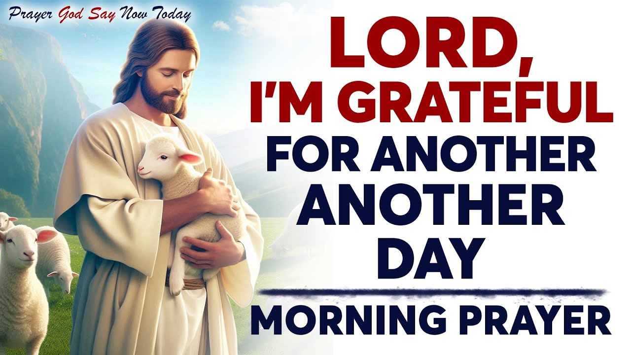 Start Your Day by Thanking the Lord | Powerful Morning Prayer for Strength, Victory & Blessings
