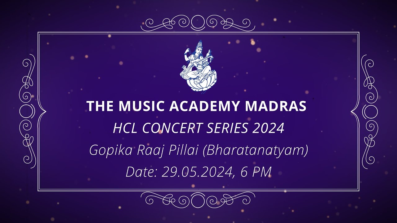 The Music Academy Madras - HCL Concert Series 2024 - Gopika Raaj Pillai (Bharatanatyam)