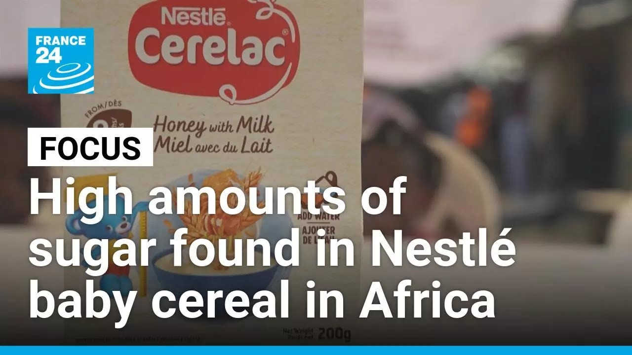 High amounts of sugar found in Nestlé baby cereal sold in Africa • FRANCE 24 English