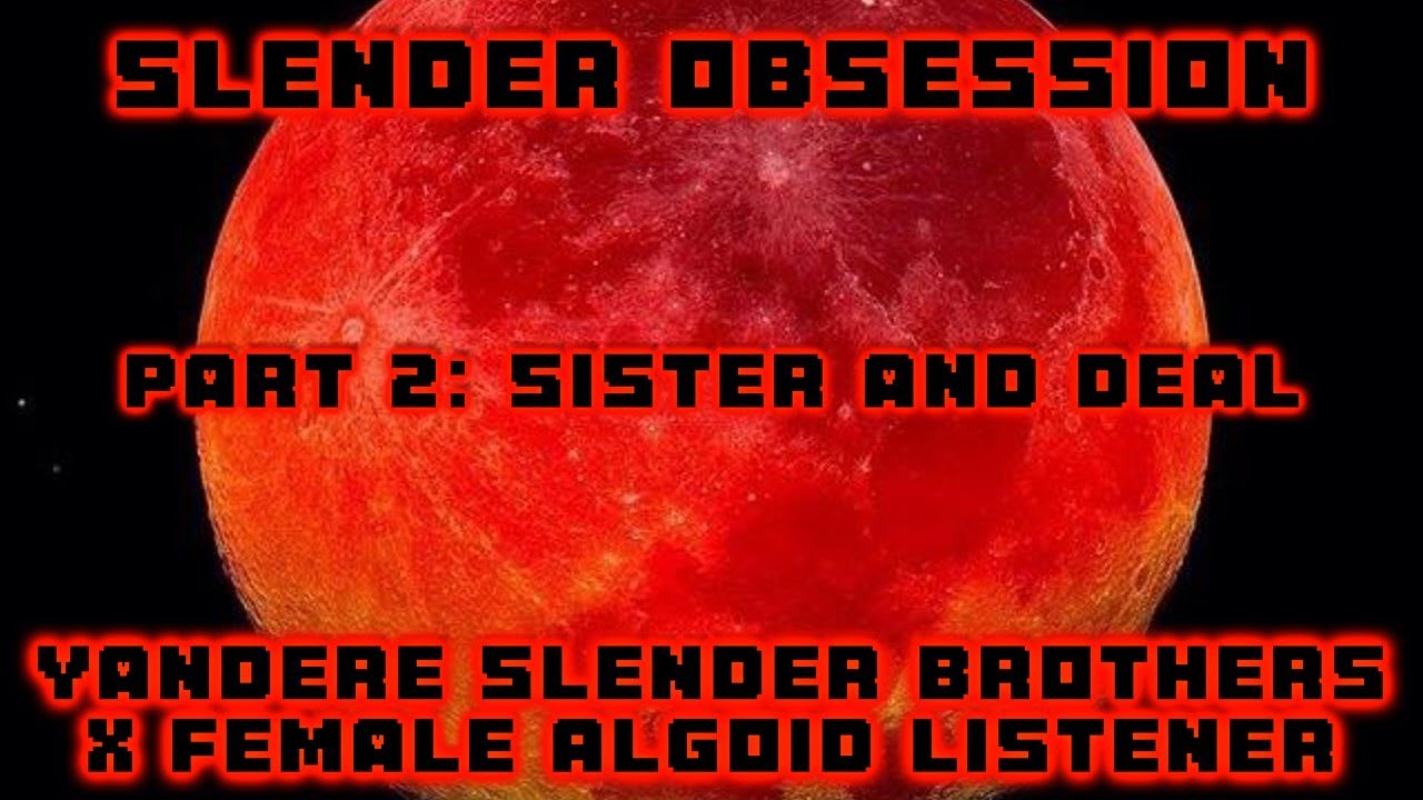 Slender Obsession P2: Yandere Slender Brothers X Female Algoid Listener (Creepypasta) #storytelling