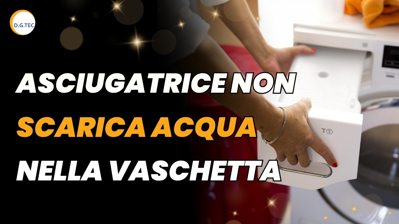 Asciugatrice non scarica acqua nella vaschetta