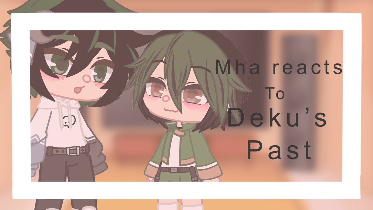 Mha Reacts to Deku’s Past - Mha x HxH {First Video}