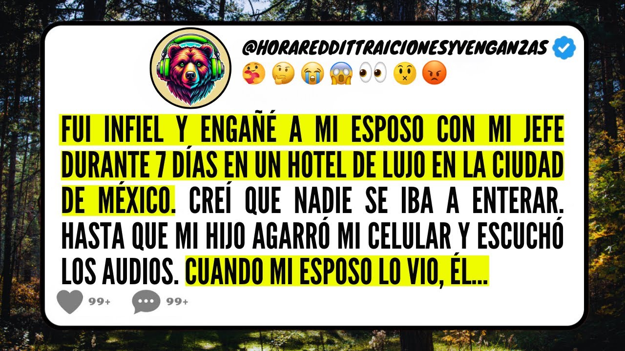 Engañé a mi ESPOSO con mi JEFE durante 7 DÍAS en un HOTEL DE LUJO en la CIUDAD DE MÉXICO. Mi HIJO...