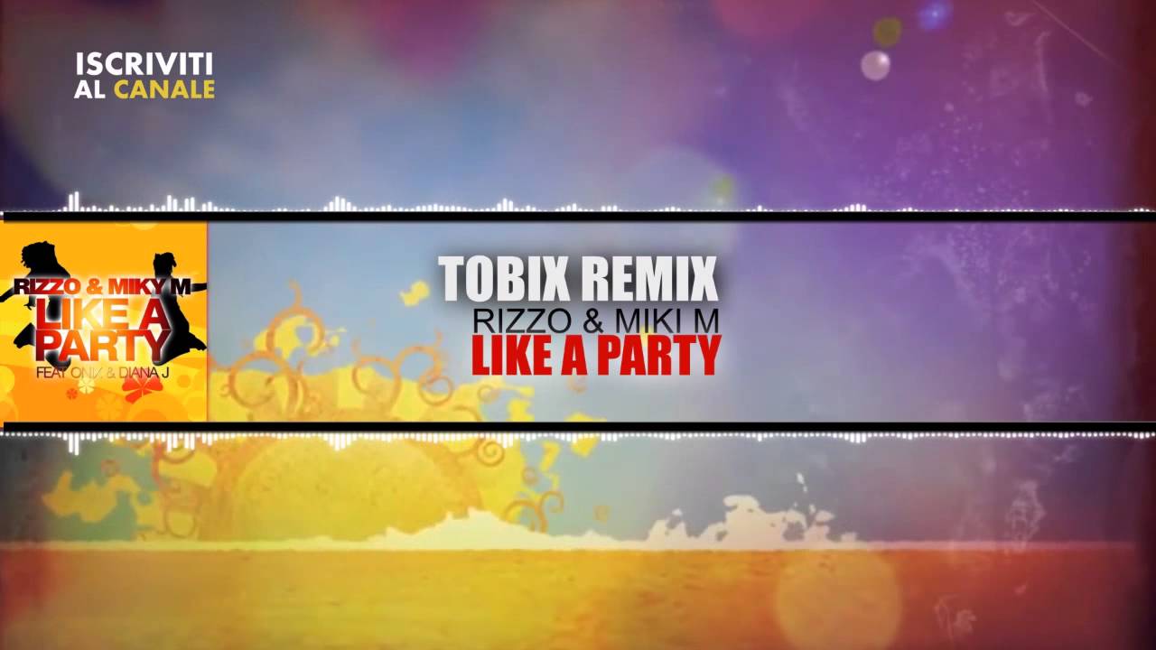 Rizzo & Miki M Ft Onix Lan & Diana J - Like A Party (TOBIX REMIX)