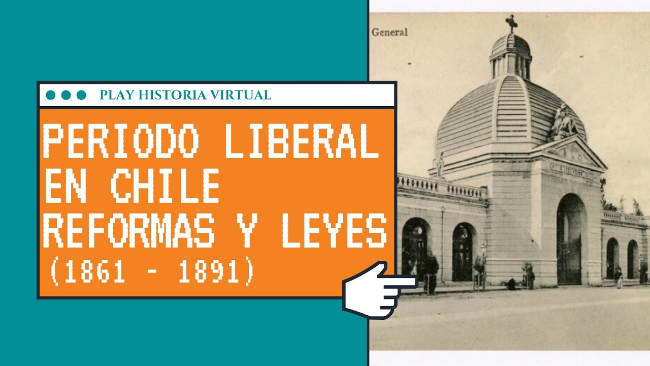 Historia de Chile - Periodo Liberal Reformas y Leyes Laicas Secularización 1861 1891 PAES Historia