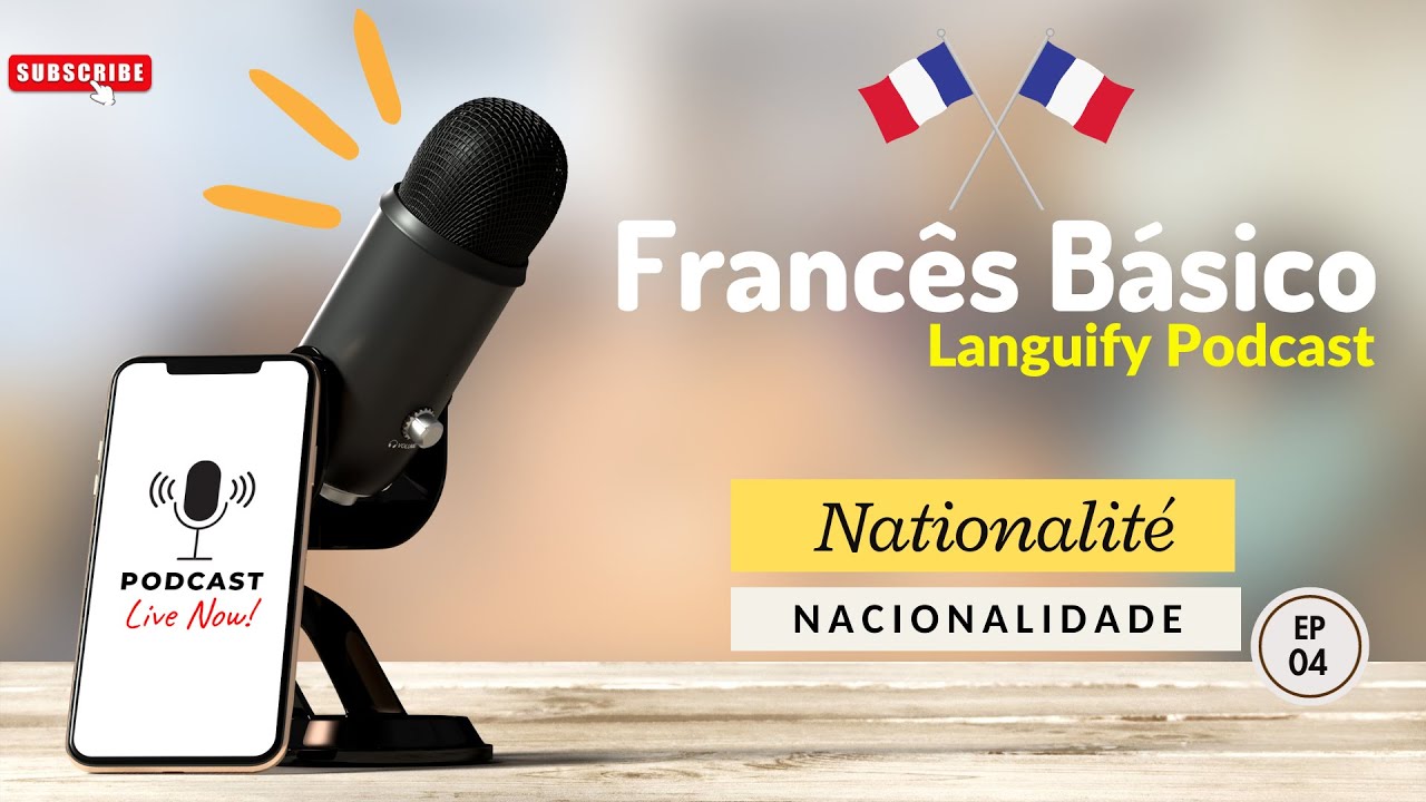 Ep 04 - Qual é a sua nacionalidade em francês? (Podcast em francês para iniciantes) - Francês Básico