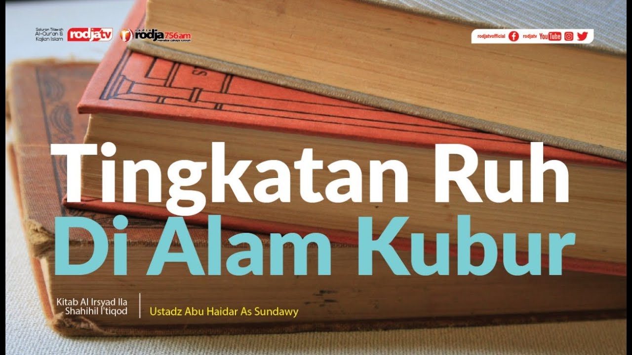 Tingkatan Ruh Di Aalam Kubur (Al Irsyad Ila Shahihil I'tiqod) l Ustadz Abu Haidar As Sundawy