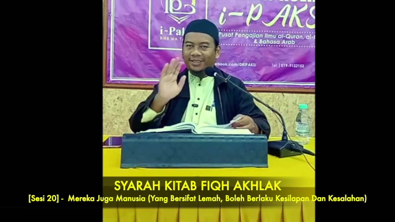 [FIQH AKHLAK]-Sesi 20-Mereka Juga Manusia (Yang Bersifat Lemah, Boleh Berlaku Kesilapan & Kesalahan)