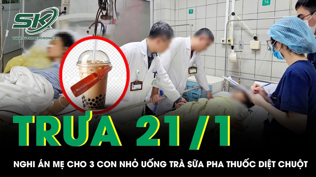 Trưa 21/1: Điều tra nghi án người mẹ đầu độc 3 con bằng trà sữa pha thuốc diệt chuột ở Thanh Hóa
