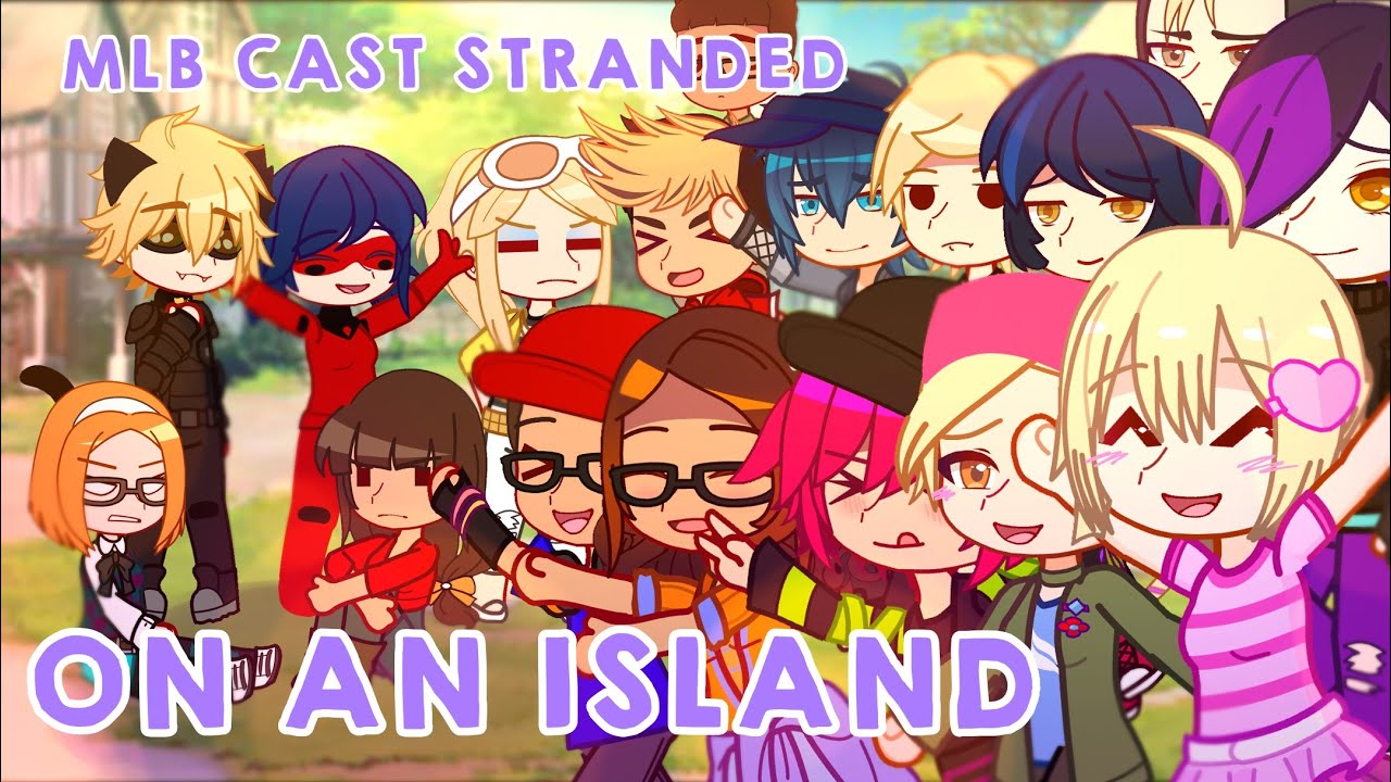 MLB CAST STRANDED ON AN ISLAND 🏝️  ! || MLB GACHA || #miraculousladybug