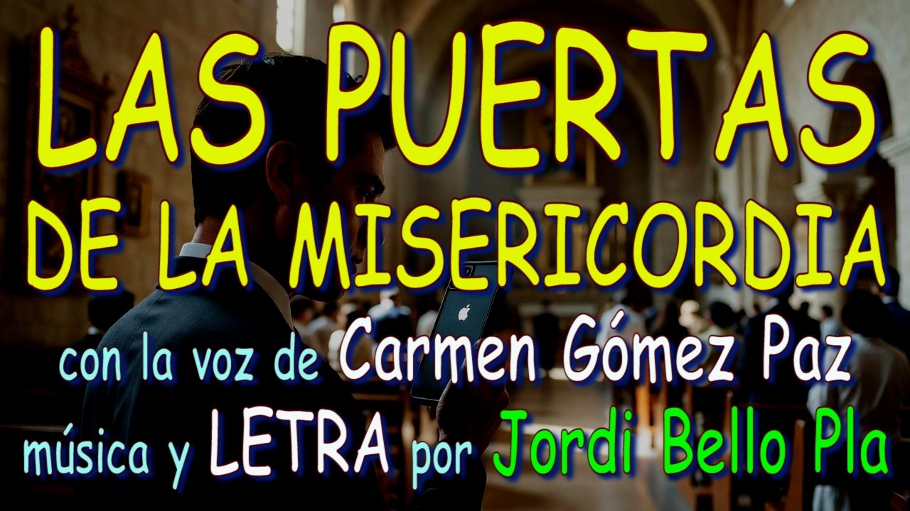 LAS PUERTAS DE LA MISERICORDIA – con la voz de Carmen Gómez Paz,  música y LETRA por Jordi Bello Pla