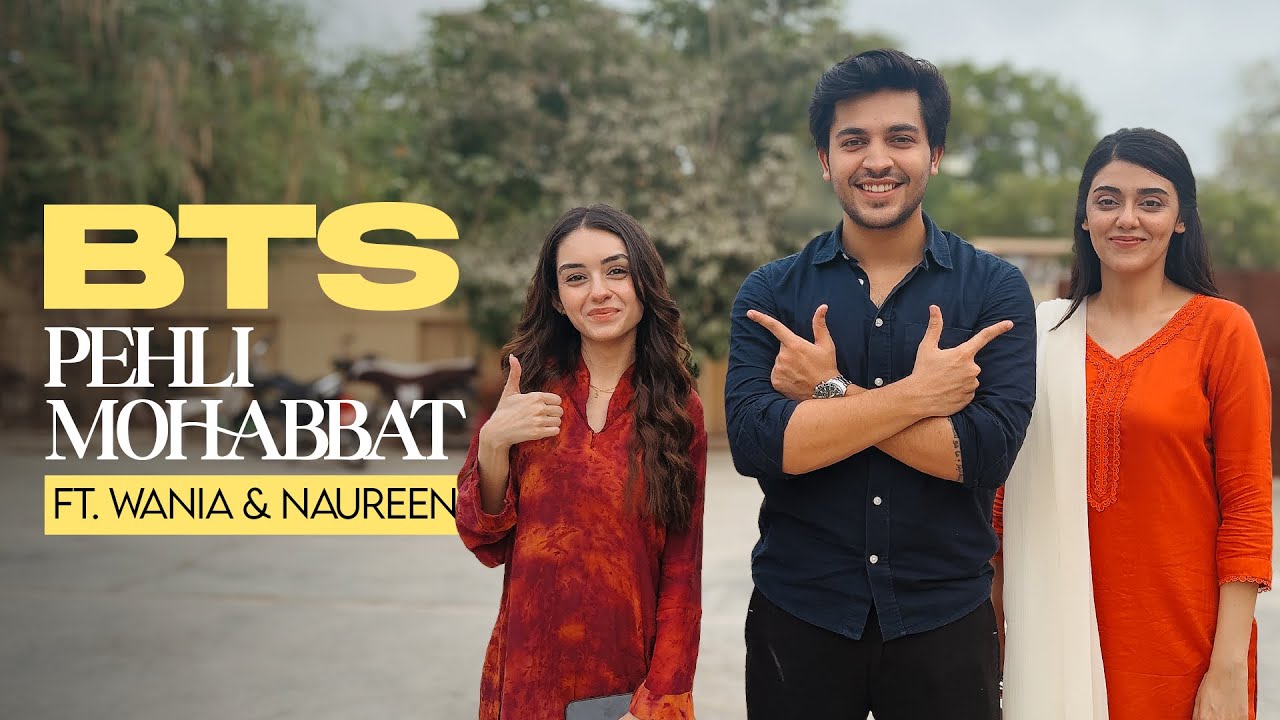 BTS from Pehli Mohabbat Ft. Wania Nadeem & Noureen Gulwani