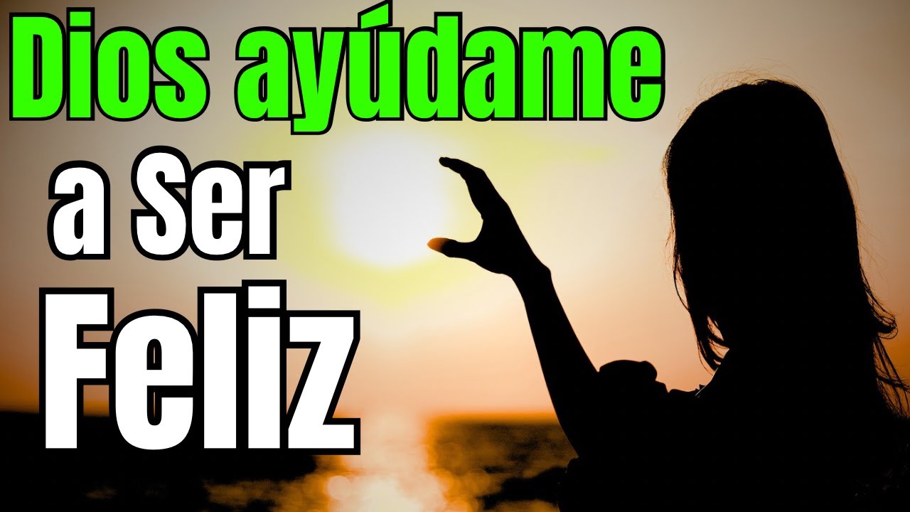 ✝️Dios Mío Ayúdame a Ser Feliz, Permite Que La Paz y El Amor Abunden, #oraciondehoy #prayer