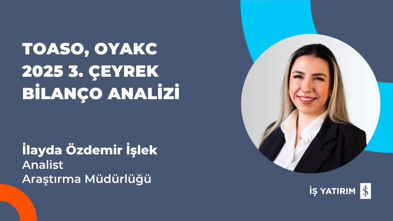 TOASO, OYAKC 2025 3. &Ccedil;EYREK BİLAN&Ccedil;O ANALİZİ - İLAYDA &Ouml;ZDEMİR İŞLEK