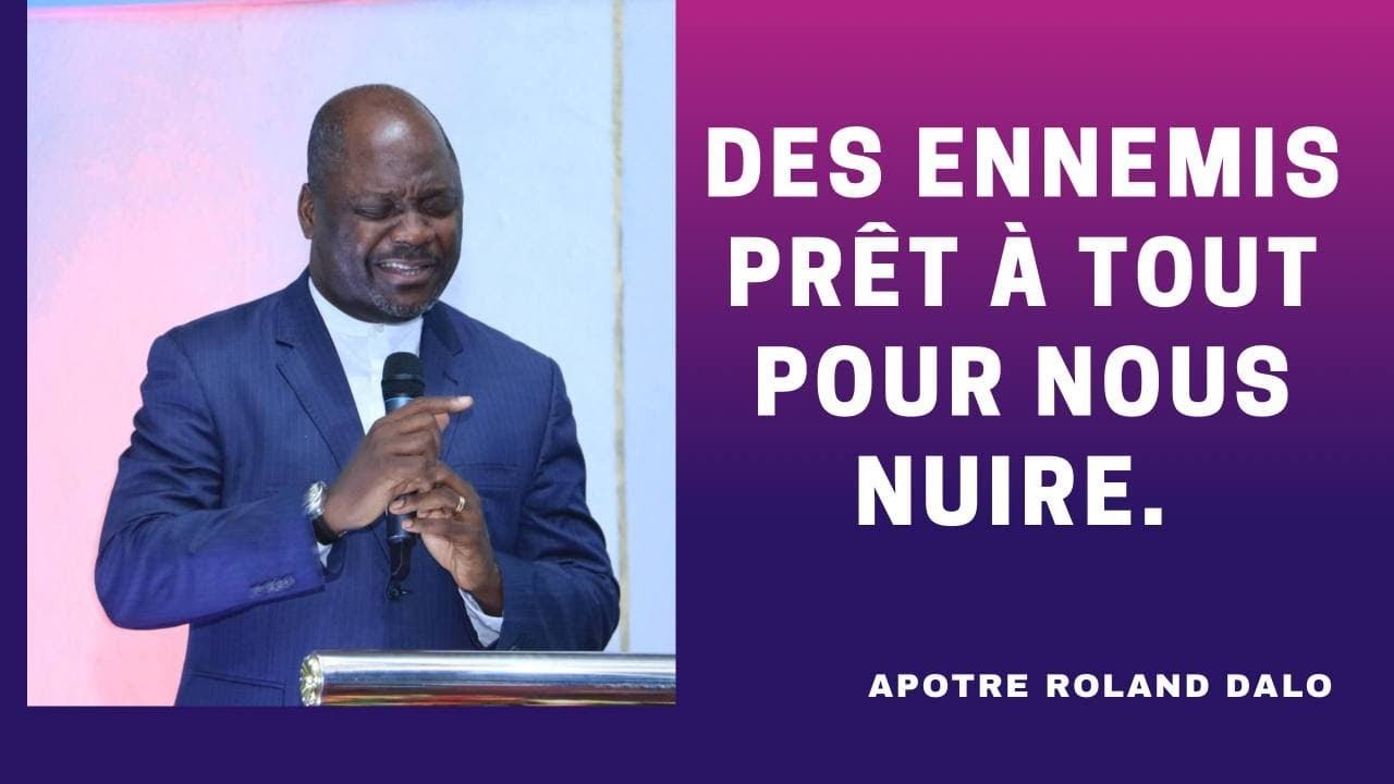 Des ennemies prêt à tout pour nous nuire.   Apotre Roland DALO