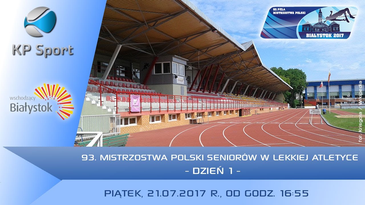 93. PZLA Mistrzostwa Polski Senior&oacute;w w Lekkiej Atletyce / Białystok [21.07.2017]