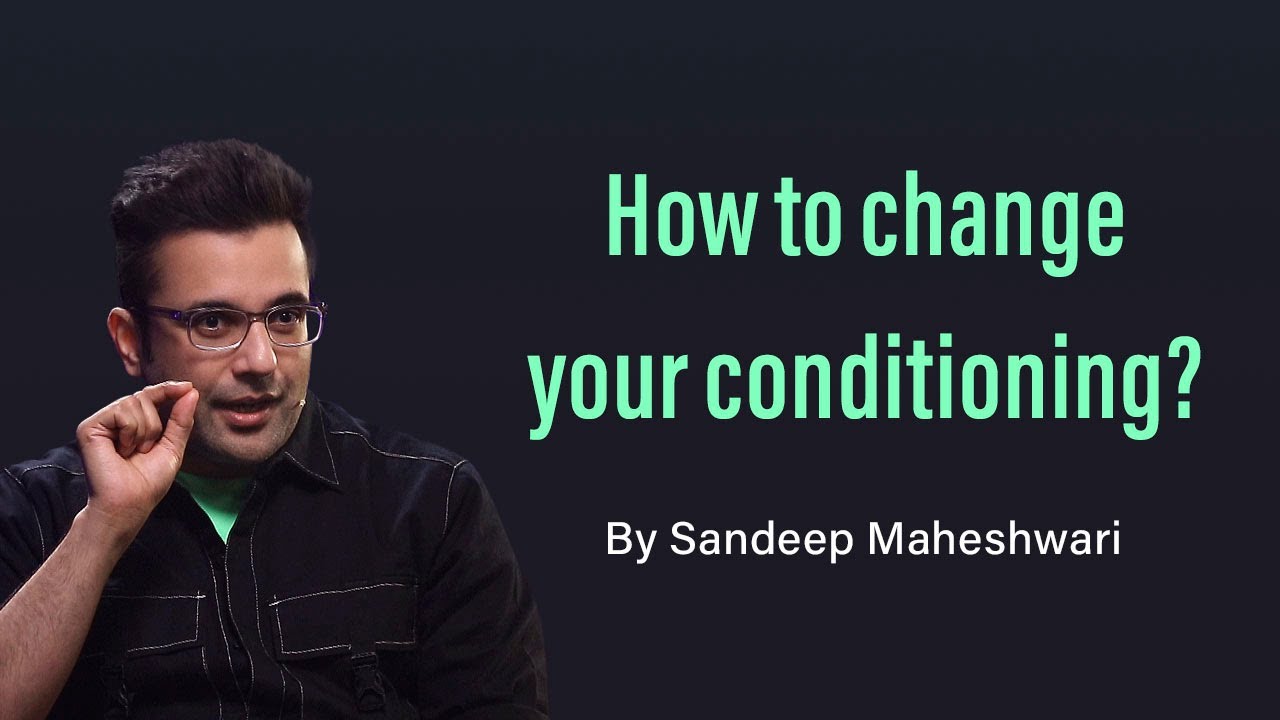 How to change your conditioning? By Sandeep Maheshwari | Hindi