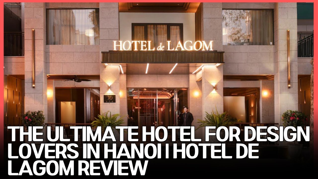 Hotel de Lagom Hanoi: An In-Depth Review of a Minimalist Masterpiece