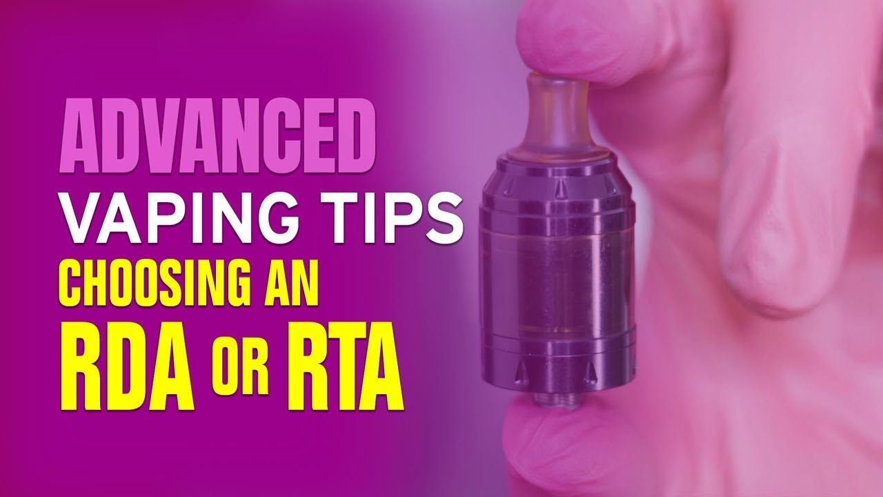 Advanced Vape Tips: Choosing An RDA or RTA - Episode Two