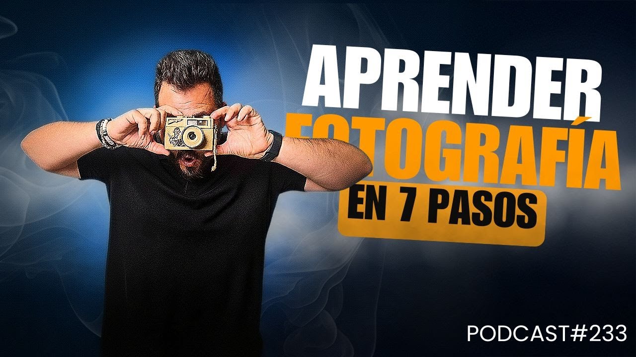 Aprender Fotograf&iacute;a en 7 Pasos | Podcast 🎙#233