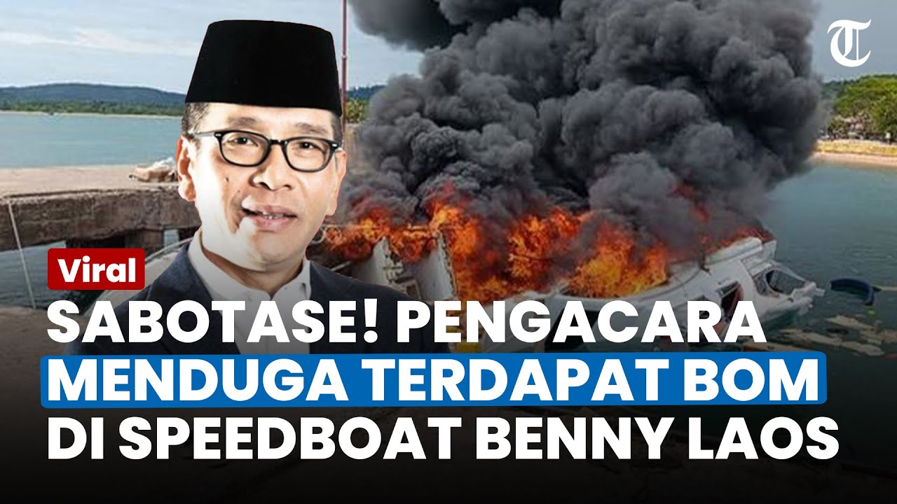 KECURIGAAN Pengacara Benny Laos saat Speedboat Meledak, Meduga Ada Sabotase Hingga Bom