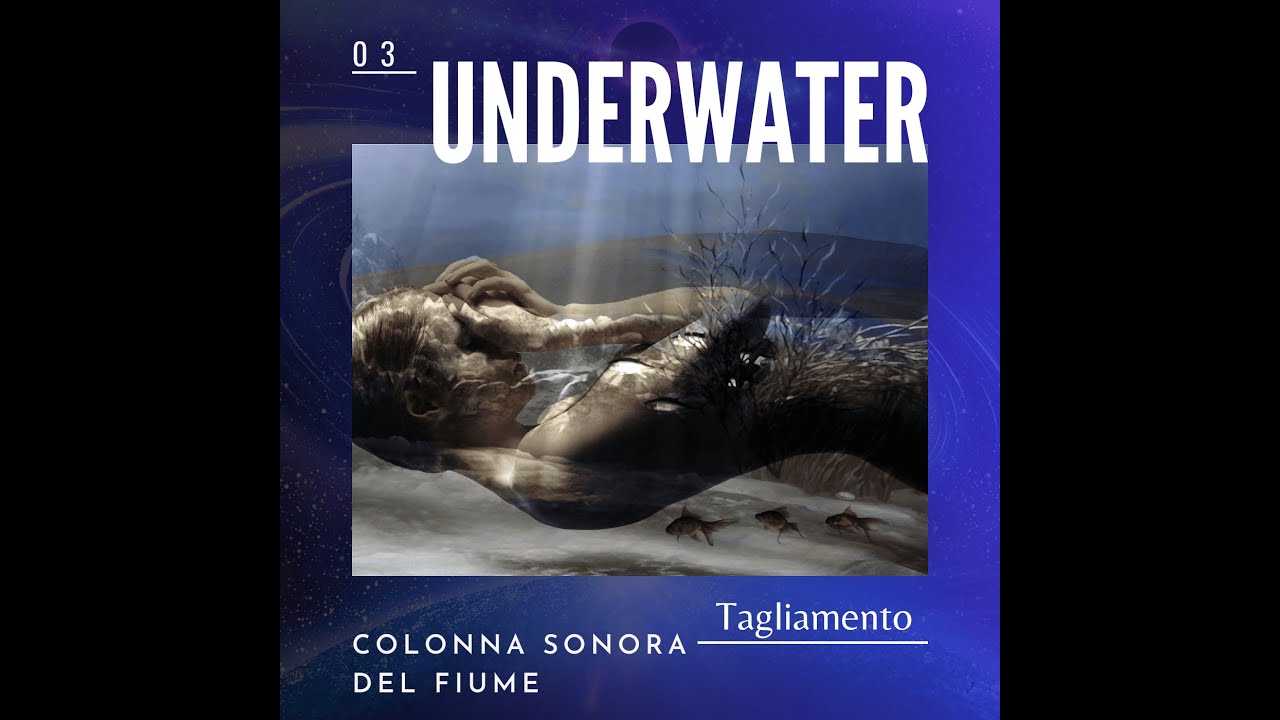 03 Underwater - COLONNA SONORA DEL FIUME - Tagliamento