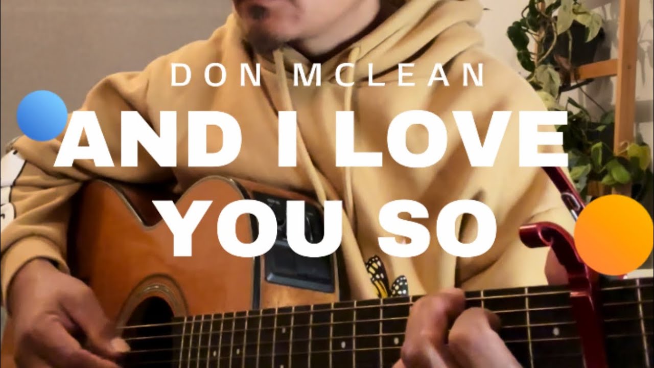 And I Love You So by Don Mclean