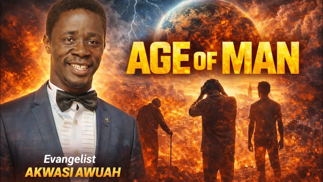 AGE OF MAN by Evangelist Akwasi  Awuah