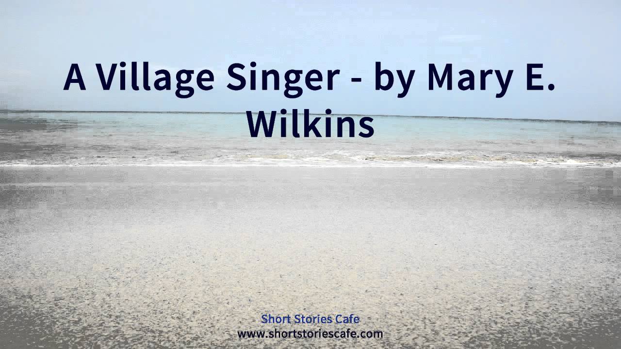 A Village Singer   by Mary E  Wilkins