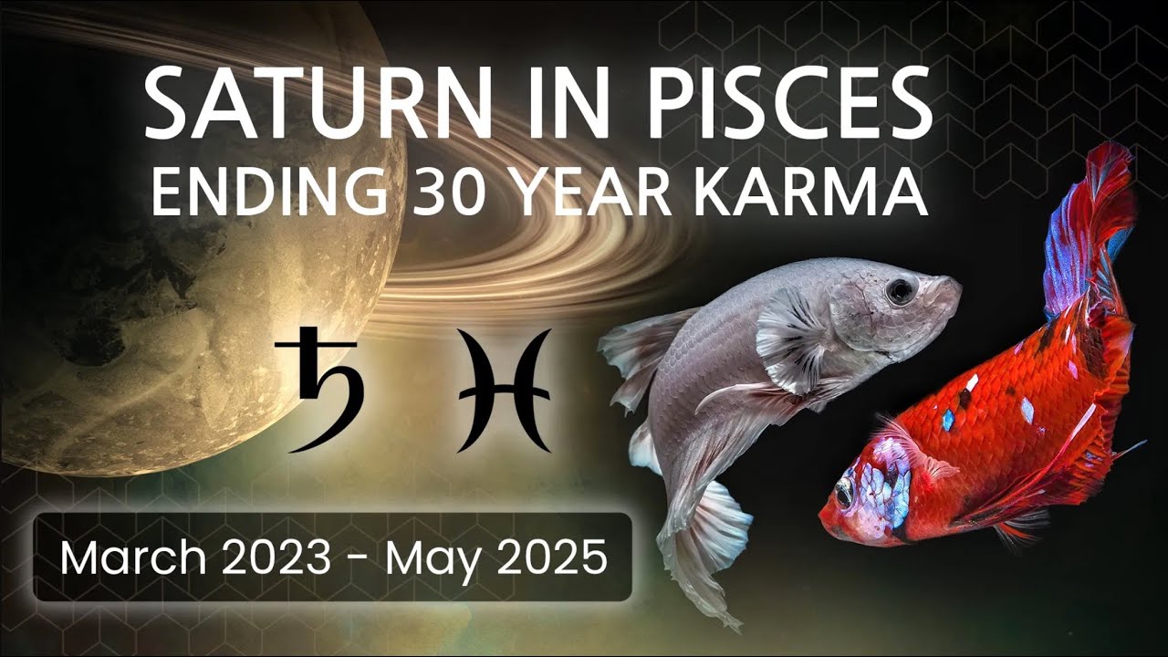 Ending 30 Years of Karma - Saturn in Pisces
