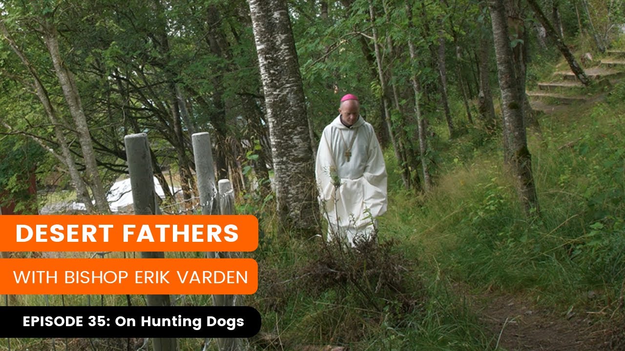 Episode 35: On Hunting Dogs | Desert Fathers with Bishop Erik Varden
