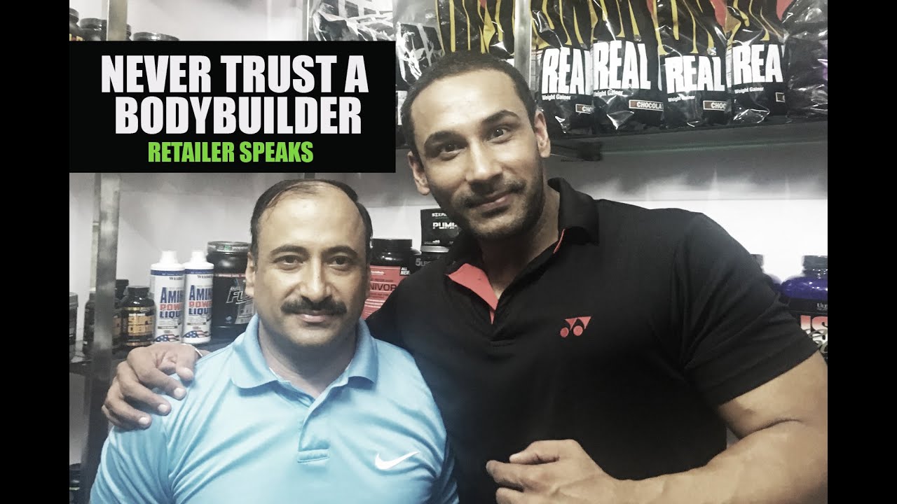 Never trust a bodybuilder-  Retailer speaks
