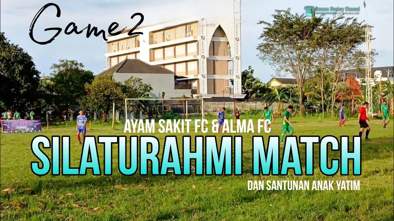 AYAM SAKIT FC vs ALMA FC - SILATURAHMI MATCH & SANTUNAN ANAK YATIM
