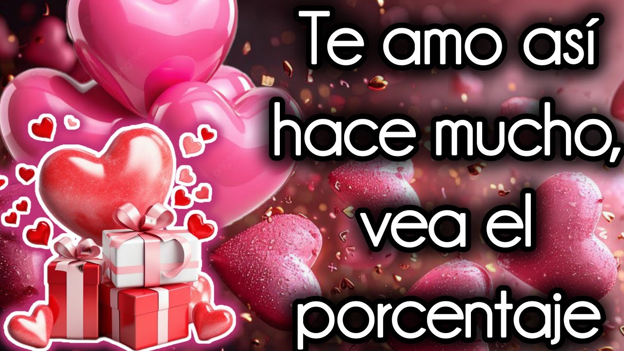 Te amo así hace mucho, vea el porcentaje 