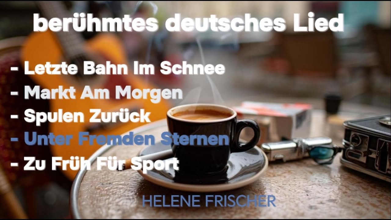 Die angenehmsten deutschen Lieder zum Entspannen und Arbeiten - Helene Fischer