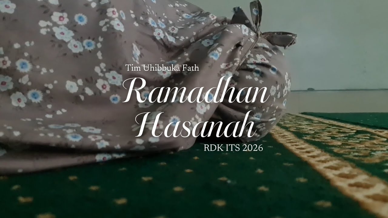 Tim Uhibbuka Fath | Ramadhan Hasanah | Videografi RDK ITS 2026