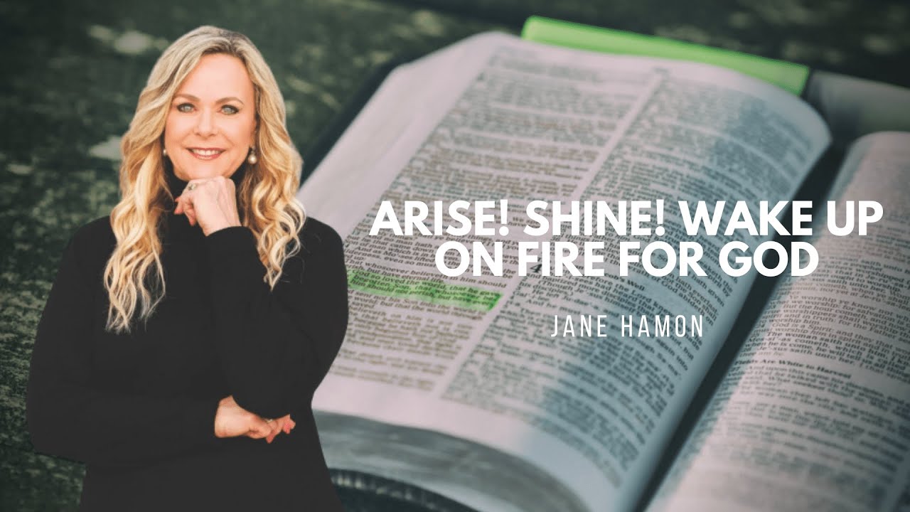 Arise! Shine! Wake Up On Fire for God | Jane Hamon