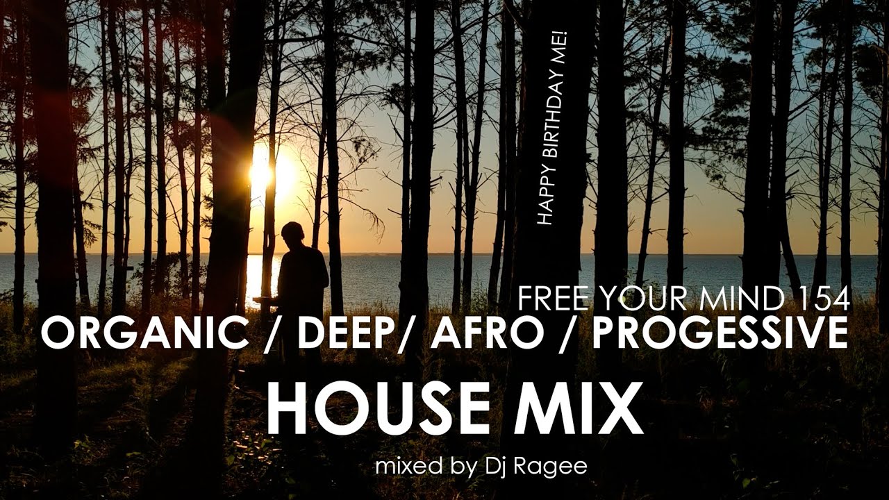 Organic / Afro / Deep / Progressive House. Free your mind 154 - mixed by Dj Ragee. Happy Birthday me
